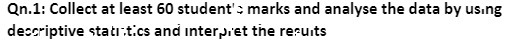 Qn.1: Collect at least 60 student's marks