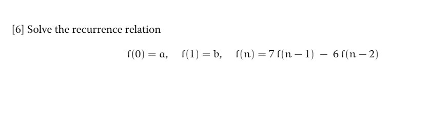 [6] Solve the recurrence relation f(0) = a, f(1)
