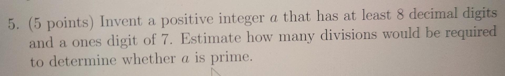 NEED HELP 5. (5 points) Invent a positive integer