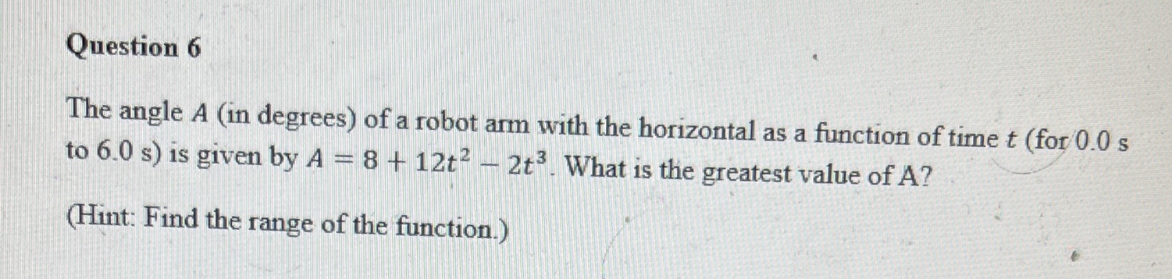 Question 6 The angle A (in degrees) of a robot