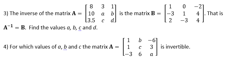 8 3 17 21 3) The inverse of the matrix A = 10 a b
