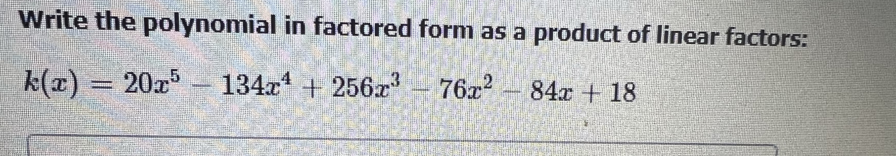 Write the polynomial in factored form as a