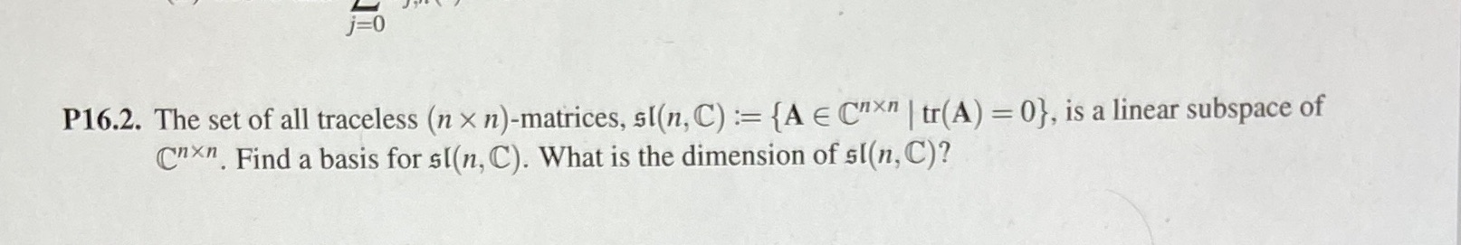 P16.2. The set of all traceless (n x n)-matrices,