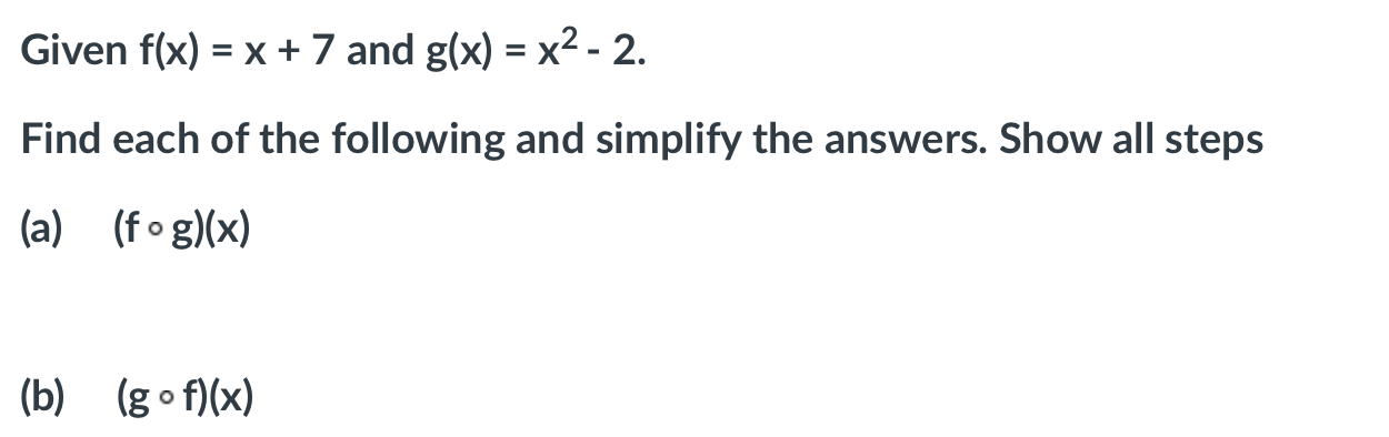 Given f(x) = x + 7 and g(x) = x2 - 2. Find each