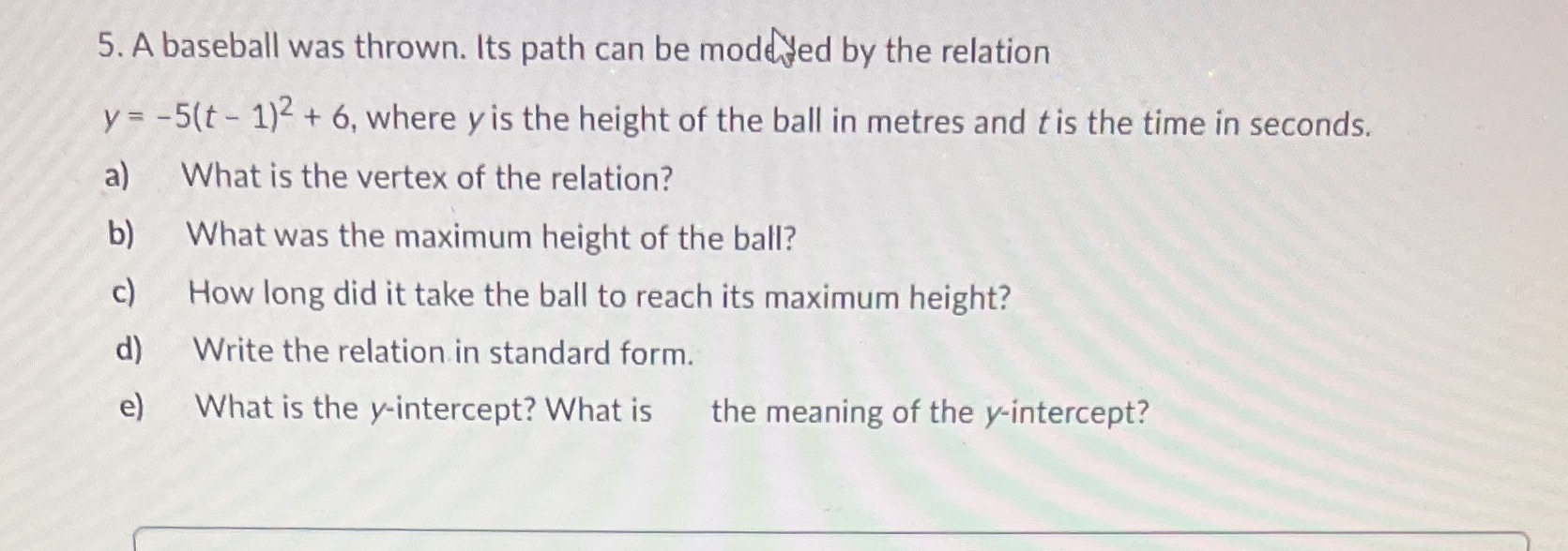 5. A baseball was thrown. Its path can be modeded