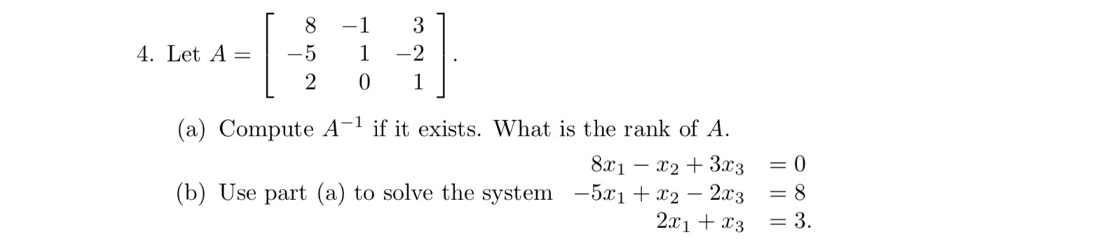 8 1 3 4. Let A: 5 l 2 2 0 l (a) Compute A'1 if it