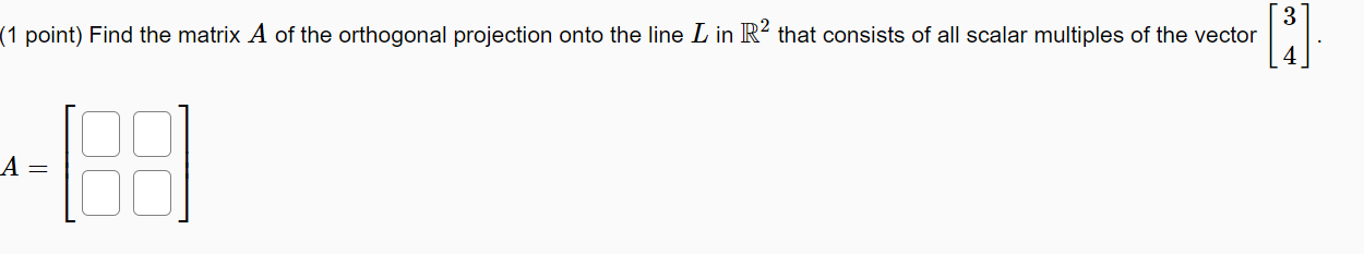 I NEED HELP (1 point) Find the matrix A ofthe