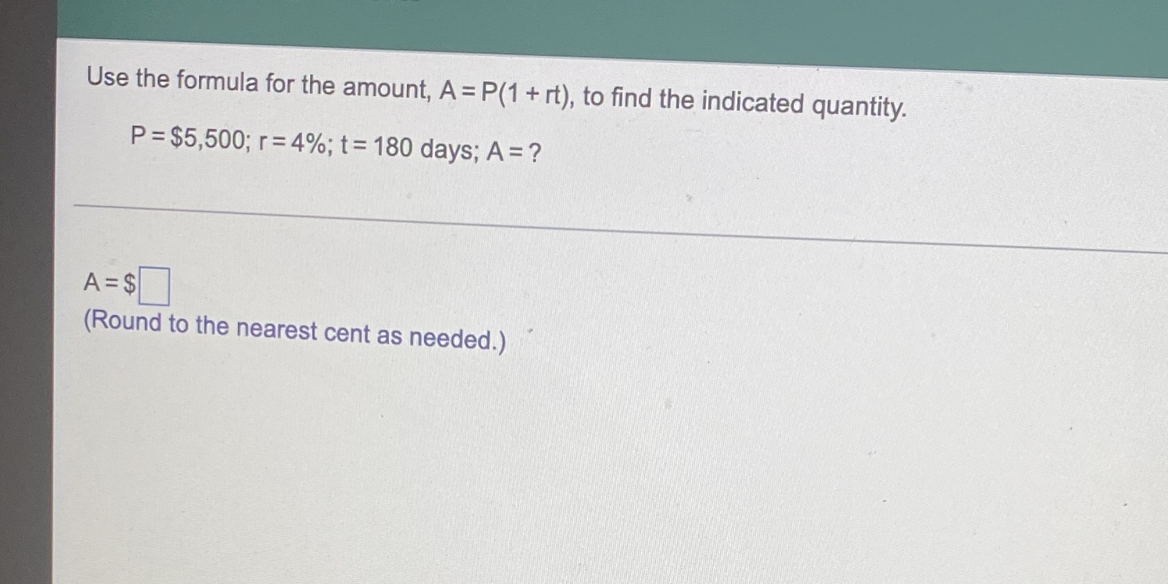 Use the formula for the amount, A = P(1 + rt), to