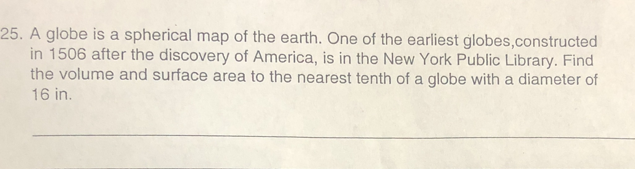 25. A globe is a spherical map of the earth. One