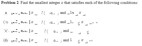 Problem 2 Find the smallest integer a that