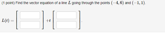 (1 point) Find the vector equation of a line _