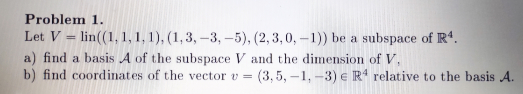 I need answer Problem 1. Let V = lin((1, 1, 1,
