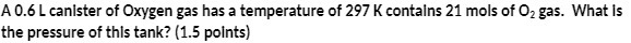 A 0.6 L canister of Oxygen gas has a temperature