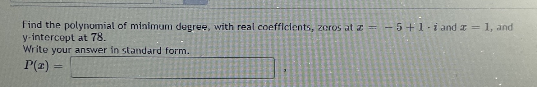 Find the polynomial of minimum degree, with real