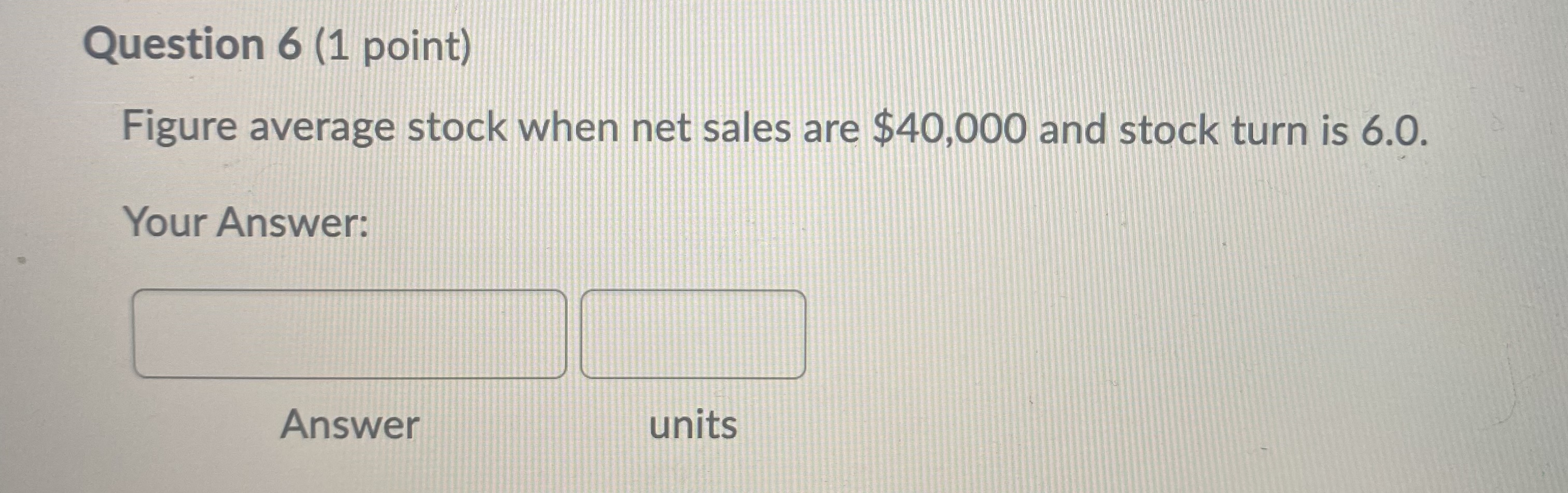 Question 6 (1 point) Figure average stock when