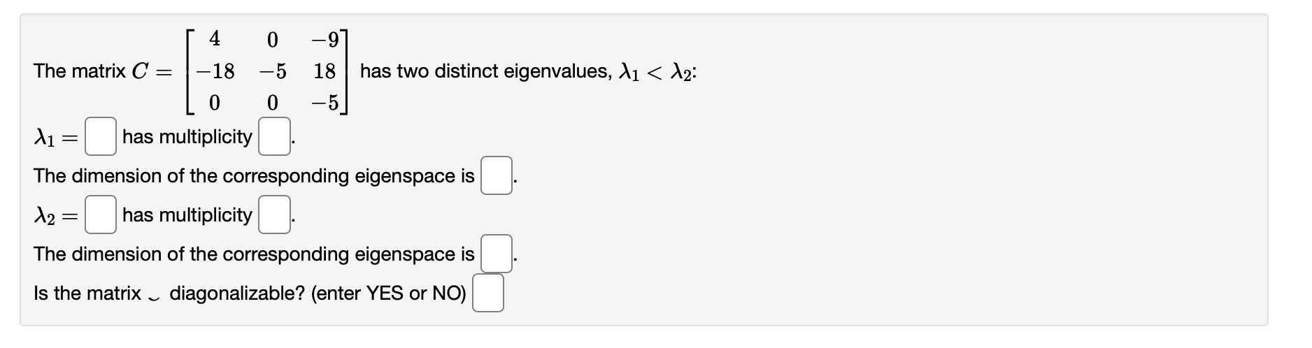 4 0 9 The matrix C = 18 5 18 has two distinct