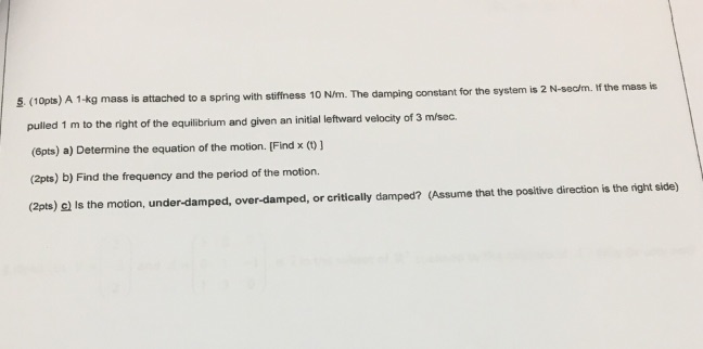 5. (10pts) A 1-kg mass is attached to a spring