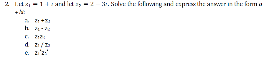 2. Let z, = 1 + i and let z2 = 2 - 3i. Solve the