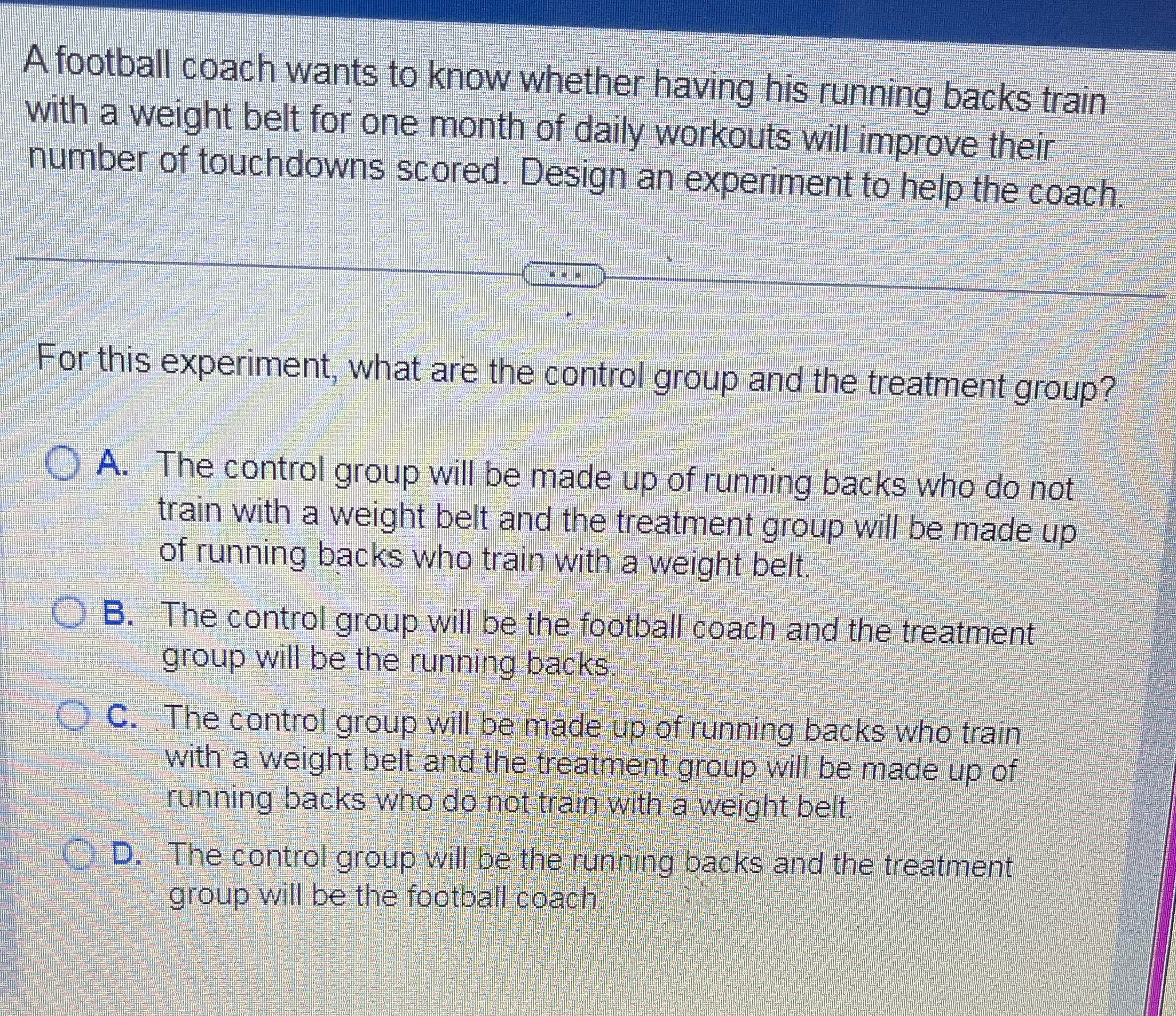 A football coach wants to know whether having his