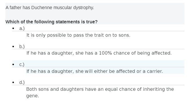 A father has Duchenne muscular dystrophy. Which