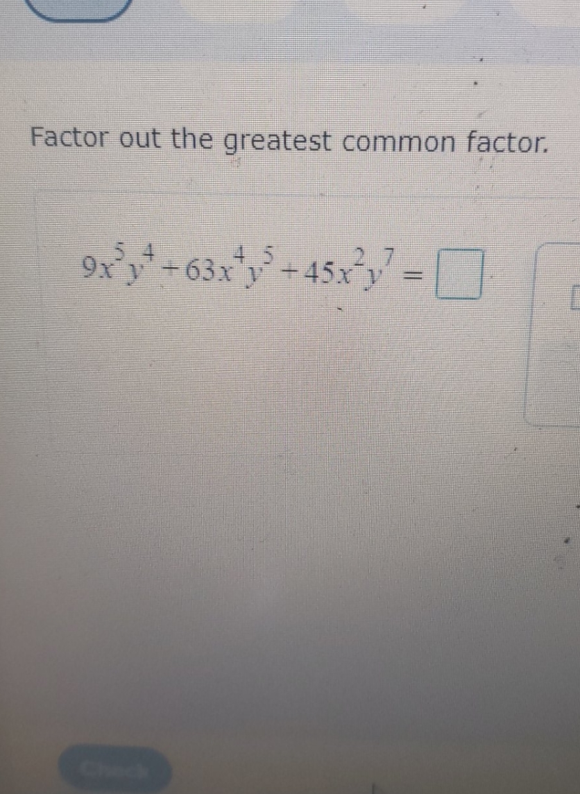 please help Factor out the greatest common