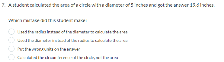 7. A student calculated the area of a circle with