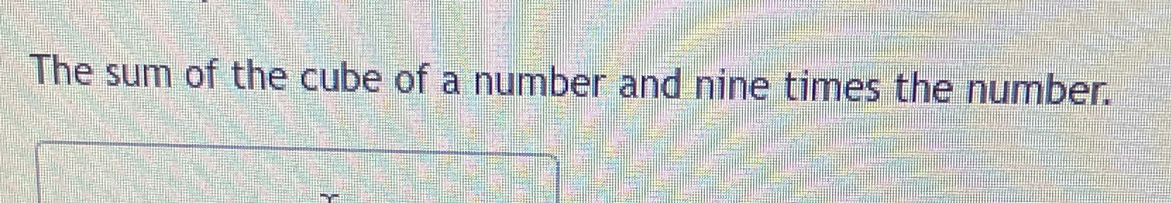 The sum of the cube of a number and nine times