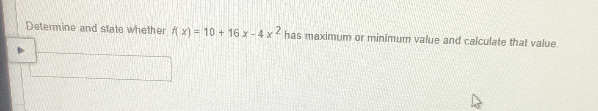 Determine and state whether f( x) = 10 + 16 x - 4