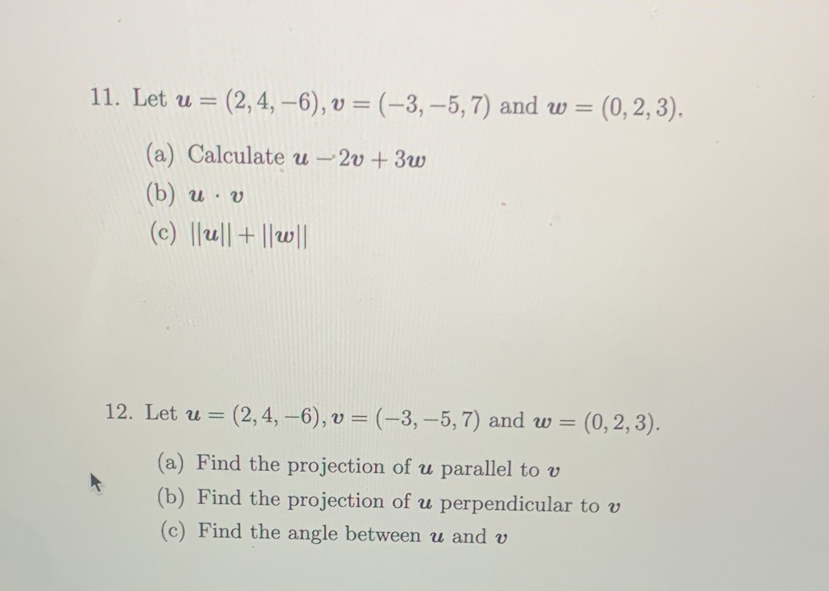 11. Let u = (2, 4, -6), v = (-3, -5,7) and w =