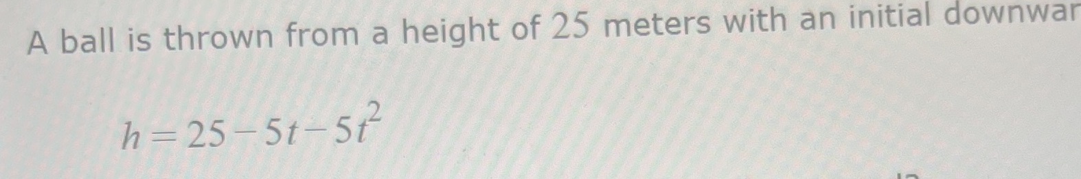 A ball is thrown from a height of 25 meters with
