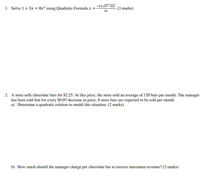 1. Solve 1 + 3x = 8x2 using Quadratic Formula x =