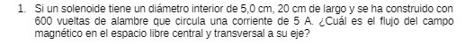 1. Si un solenoide tiene un diametro interior de