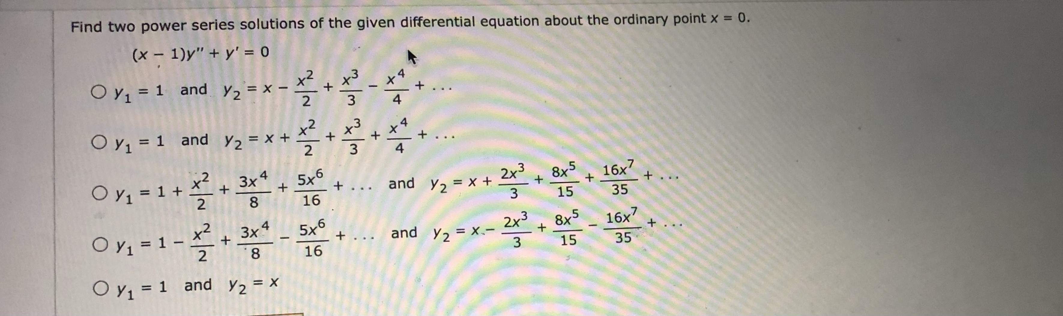 Find two power series solutions of the given