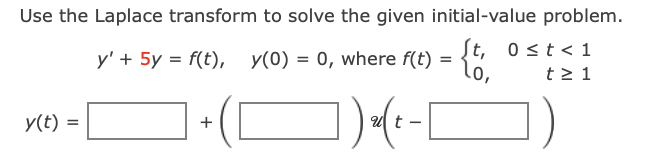 Use the Laplace transform to solve the given