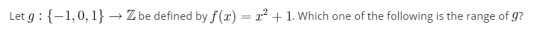 Let g : {-1, 0, 1} - Z be defined by f() = x2 +