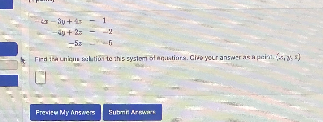 -4x - 3y + 4z = 1 Ay + 2z = -2 5z 5 Find the