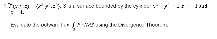 1. F(x, y, z) = (x2, y2, z2), S is a surface