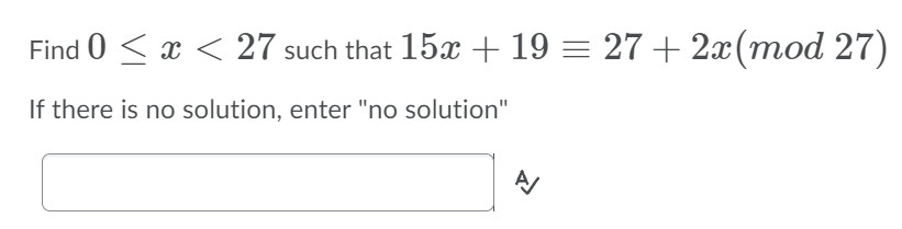 Find 0 < > < 27 such that 15x + 19 = 27 + 2x(mod