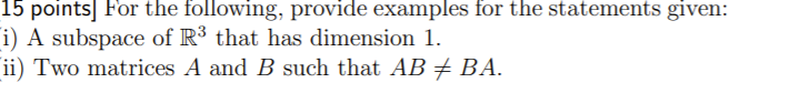 15 points] For the following, provide examples