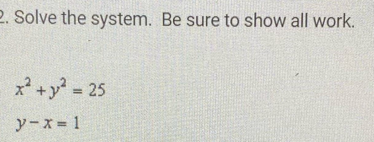 Solve the system. Be sure to show all work. x2 +