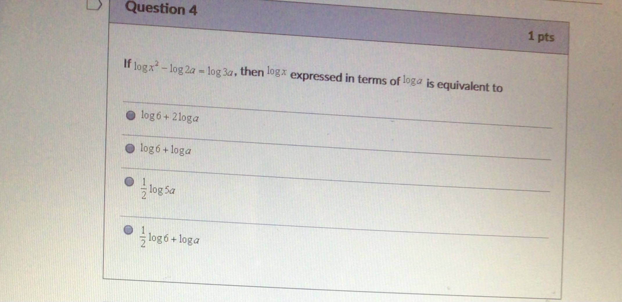 Question 4 1 pts If log x2 - log 2a = log 3a,