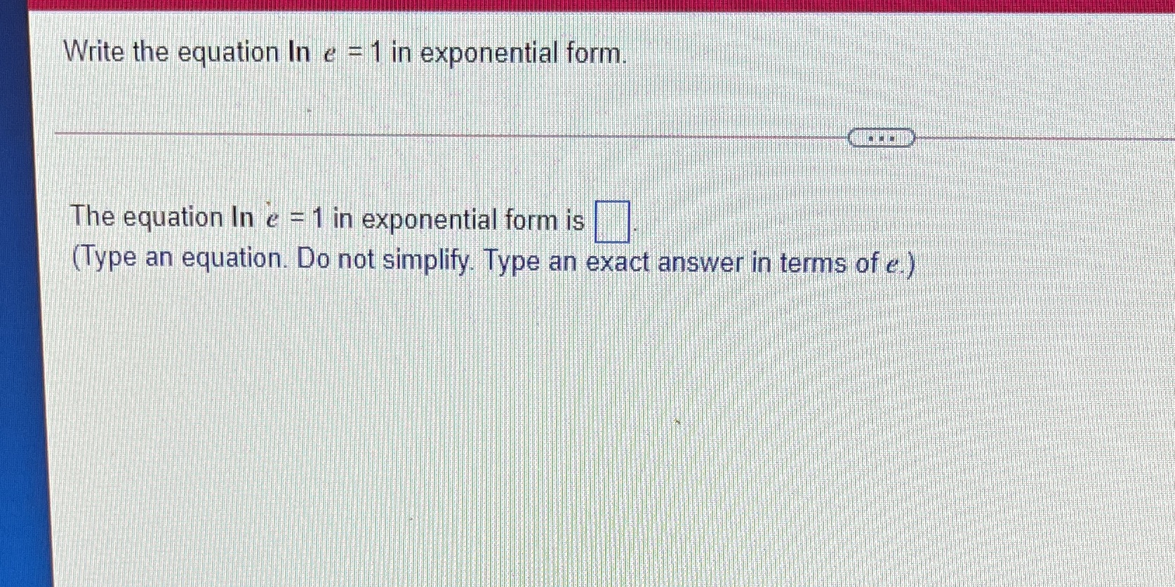 Write the equation In e = 1 in exponential form.