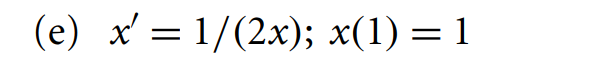 (e) x = 1/(2x); x(1) =1. Write out the first few