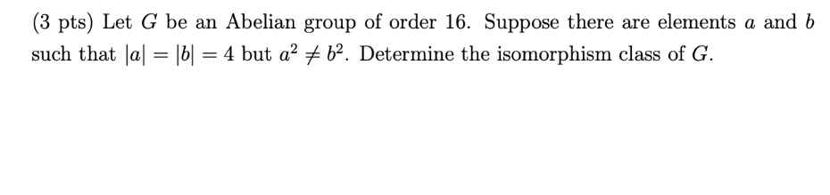 (3 pts) Let G be an Abelian group of order 16.