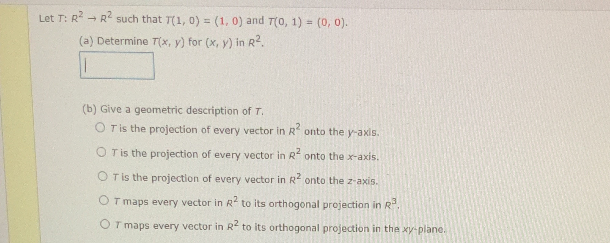 Let T: R2 - R2 such that 7(1, 0) = (1, 0) and