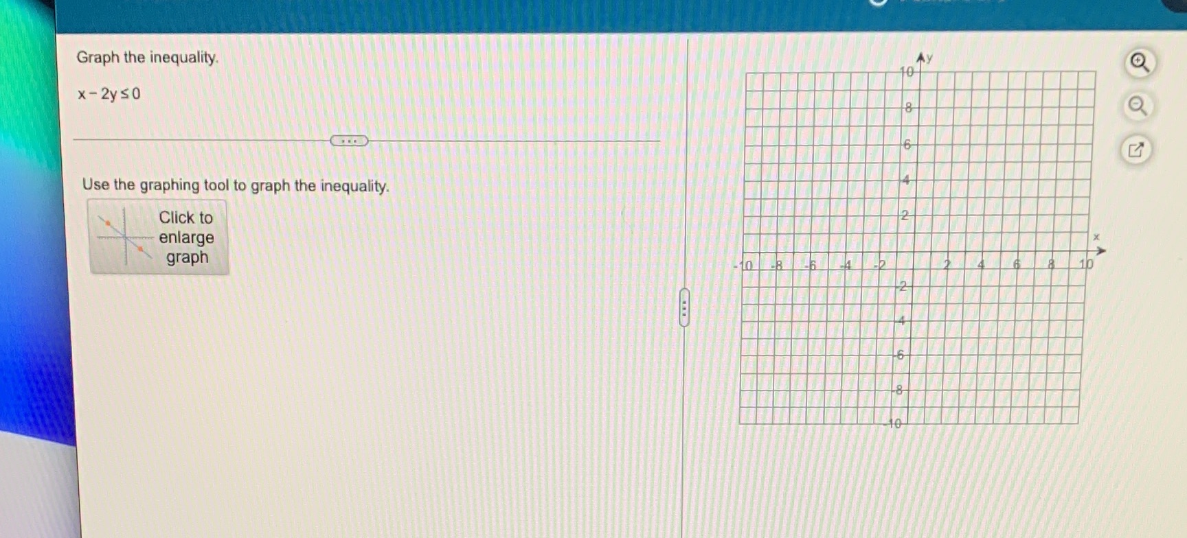 Graph the inequality. x - 2y SO Use the graphing