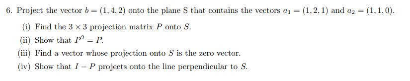 . Project the vector b = (1,4. 2) onto the plane