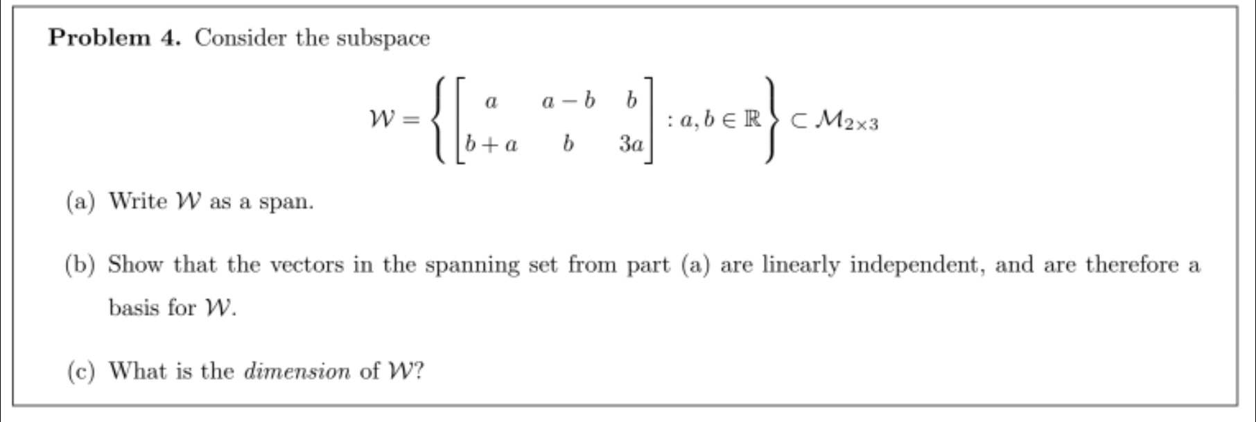 Problem 4. Consider the subspace a a-b b W=