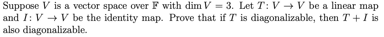Suppose V is a vector space over F with dim V =