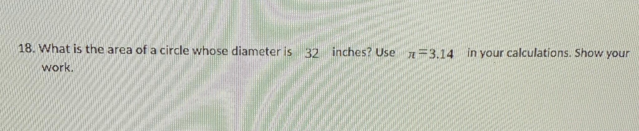 18. What is the area of a circle whose diameter